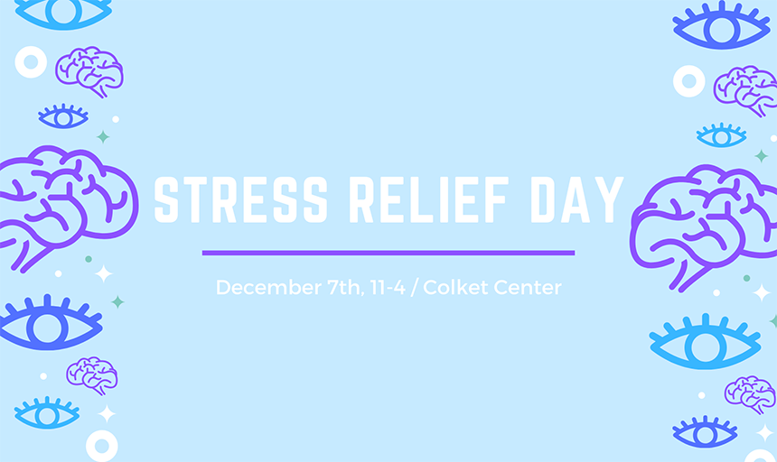 a poster that says "stress relief day: december 7th, 11-4, colket center"