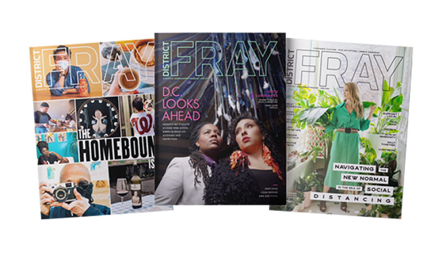 Covers of Fray magazine. One has a photo collage and text reads "The Homebound." The one in the middle has a photo of two black women and text that reads "D.C. looks ahead." The one on the right has a photo of a woman gardening and text that reads "Navigating the new normal in the era of social distancing." All other text is unreadable