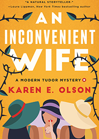 Book cover in solid yellow with white words "An Inconvenient Wife : A Modern Tudor Mystery by Karen E. Olson" and illustration of three women talking and the center woman has one finger to her lips as if to say "Shhhhhhhh!"